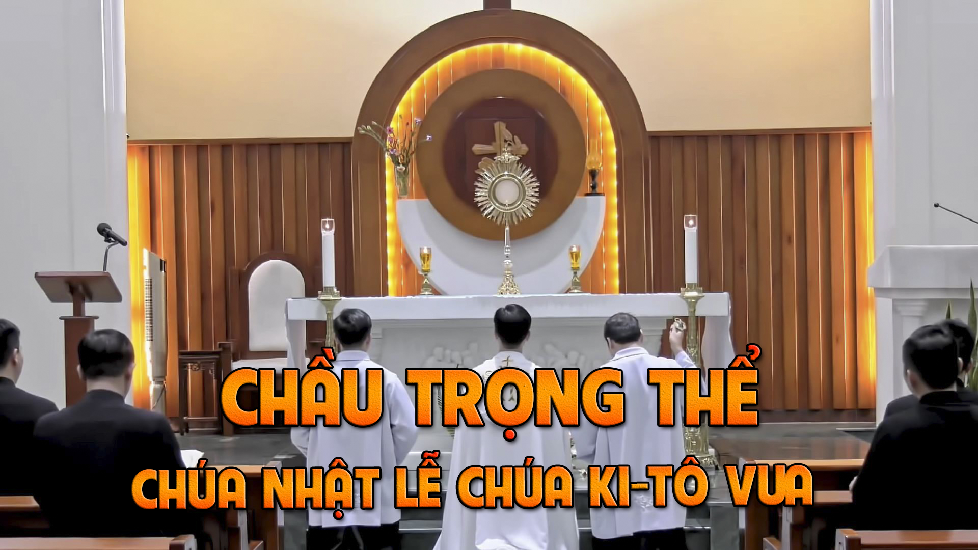 Chầu Trọng Thể - Chúa Nhật Chúa Giêsu Kitô Vua Tình Yêu Năm B